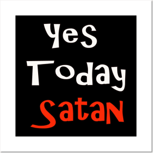 Yes Today Satan T-Shirt Posters and Art